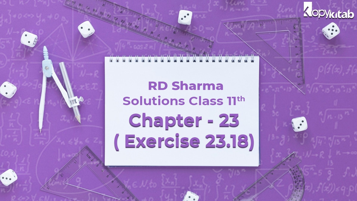 RD Sharma Solutions Class 11 Maths Chapter 23 Exercise 23.18