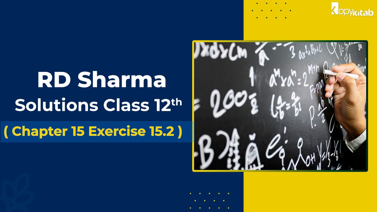 RD Sharma Solutions Class 12 Maths Chapter 15 Exercise 15.2