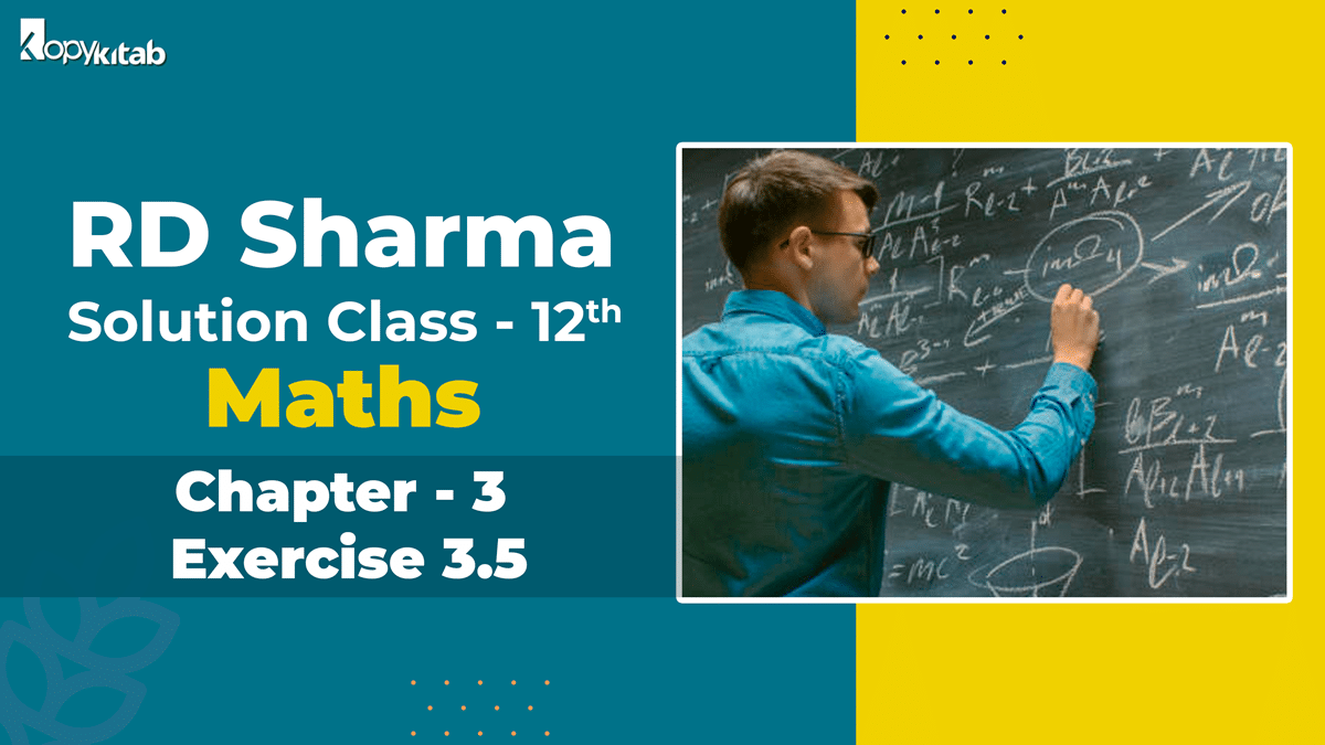 RD Sharma Solutions Class 12 Maths Chapter 3 Exercise 3.5