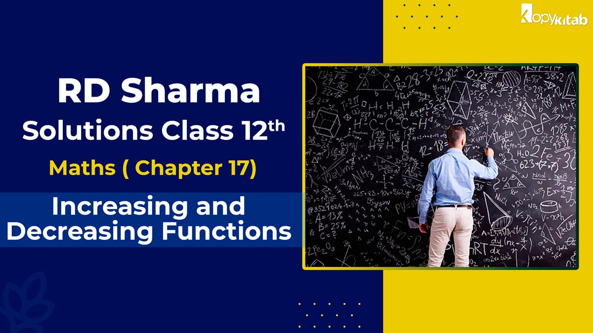 RD Sharma Solutions Class 12 Maths Chapter 17 - Increasing and Decreasing Functions