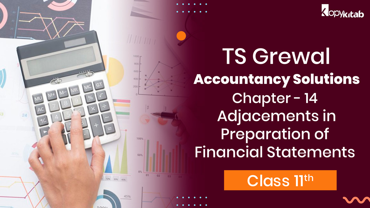 TS Grewal Class 11 Accountancy Solutions Chapter 14 - Adjustments in Preparation of Financial Statements