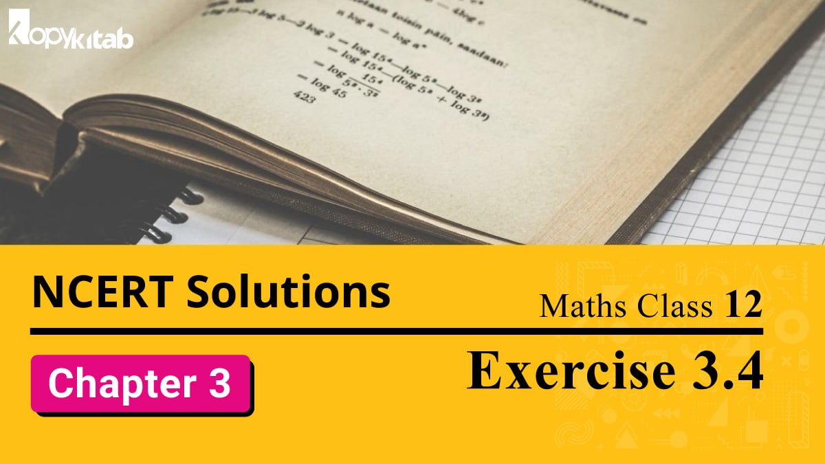 NCERT Solutions Class 12 Maths Chapter 3 Exercise 3.4