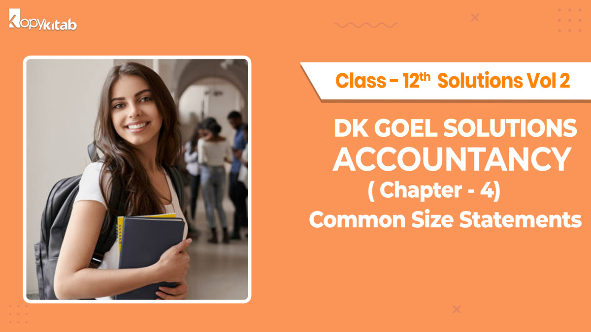 DK Goel Accountancy Class 12 Solutions Vol 2 Chapter 4 Common Size Statements