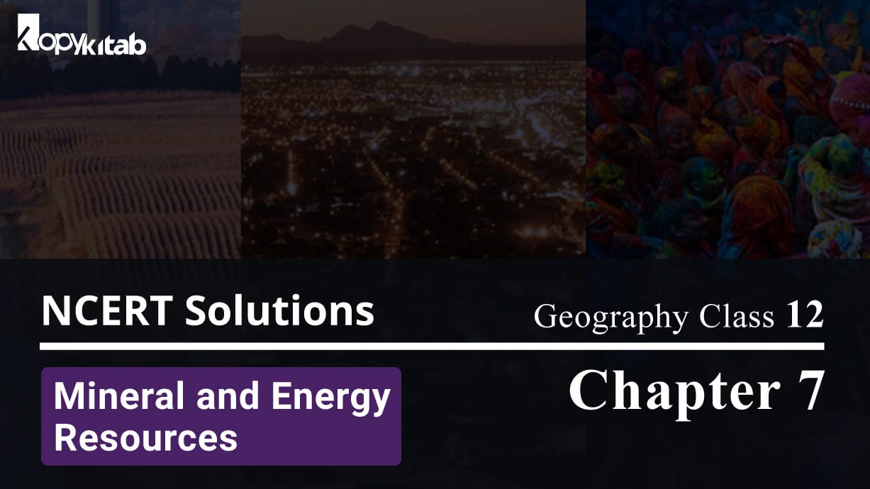 NCERT Solutions For Class 12 Geography Chapter 7 Mineral and Energy Resources