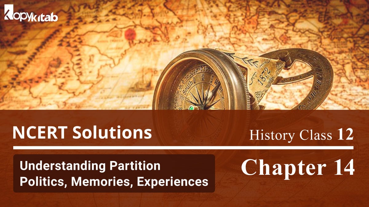 NCERT Solutions For Class 12 History Chapter 14 Understanding Partition Politics, Memories, Experiences