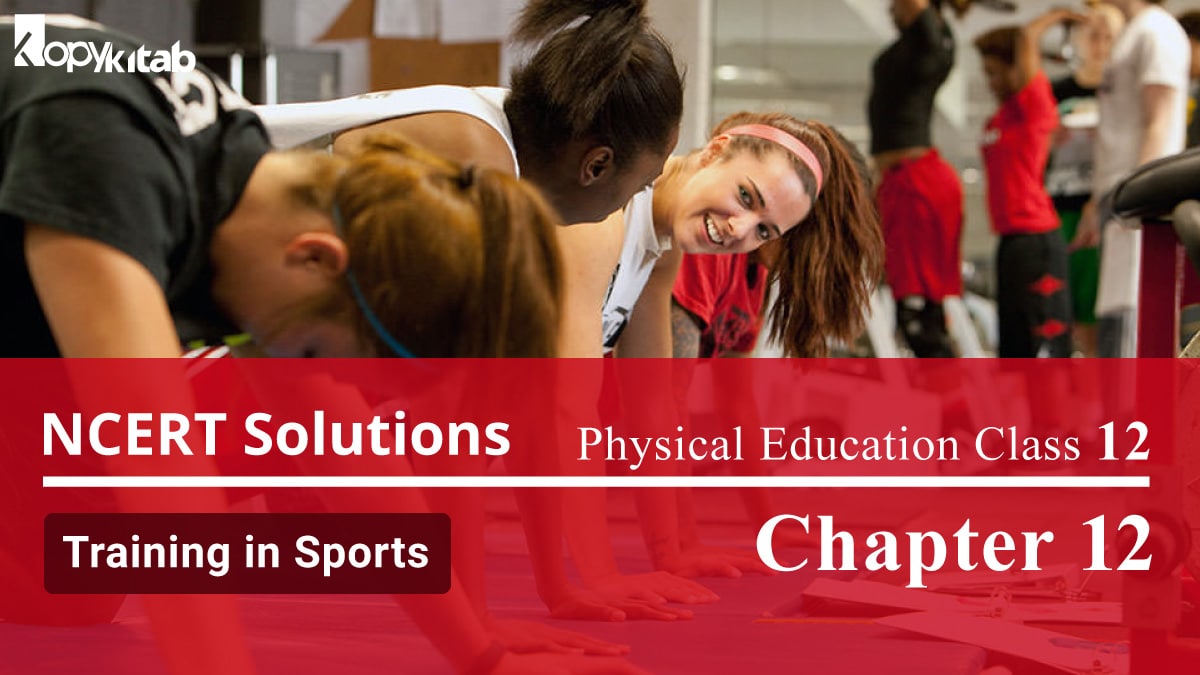 NCERT Solutions For Class 12 Physical Education Chapter 12 Training in Sports