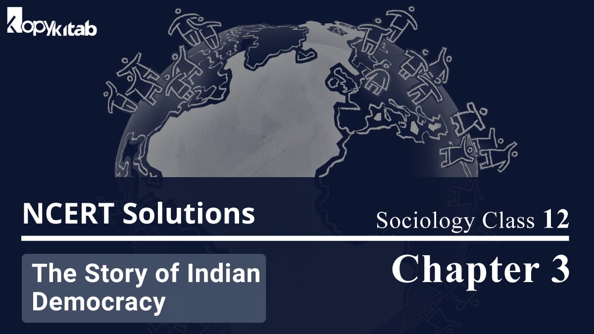 NCERT Solutions For Class 12 Sociology Chapter 3 The Story of Indian Democracy