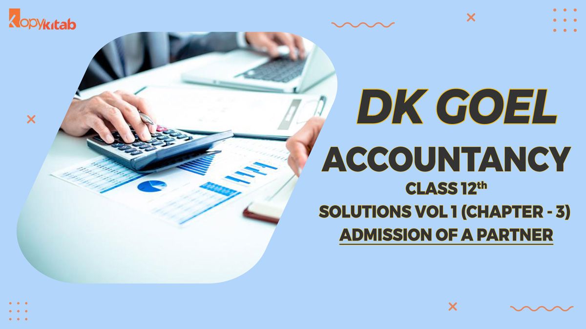 DK Goel Accountancy Class 12 solutions Vol 1 Chapter 3