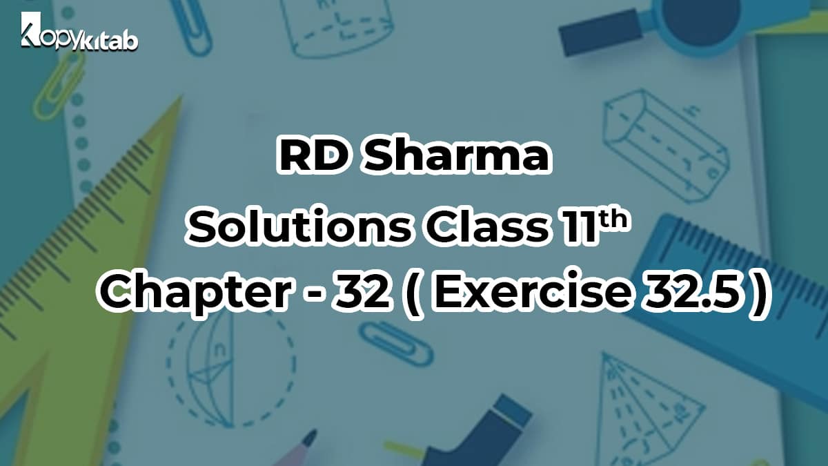 RD Sharma Solutions Class 11 Maths Chapter 32 Exercise 32.5