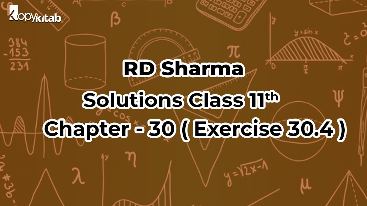 RD Sharma Solutions Class 11 Maths Chapter 30 Exercise 30.4
