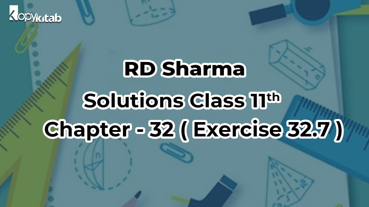 RD Sharma Solutions Class 11 Maths Chapter 32 Exercise 32.7