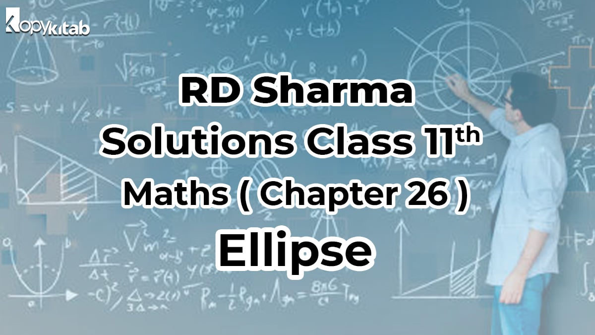 RD Sharma Solutions Class 11 Maths Chapter 26 Ellipse