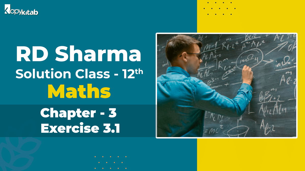RD Sharma Solutions Class 12 Maths Chapter 3 Exercise 3.1