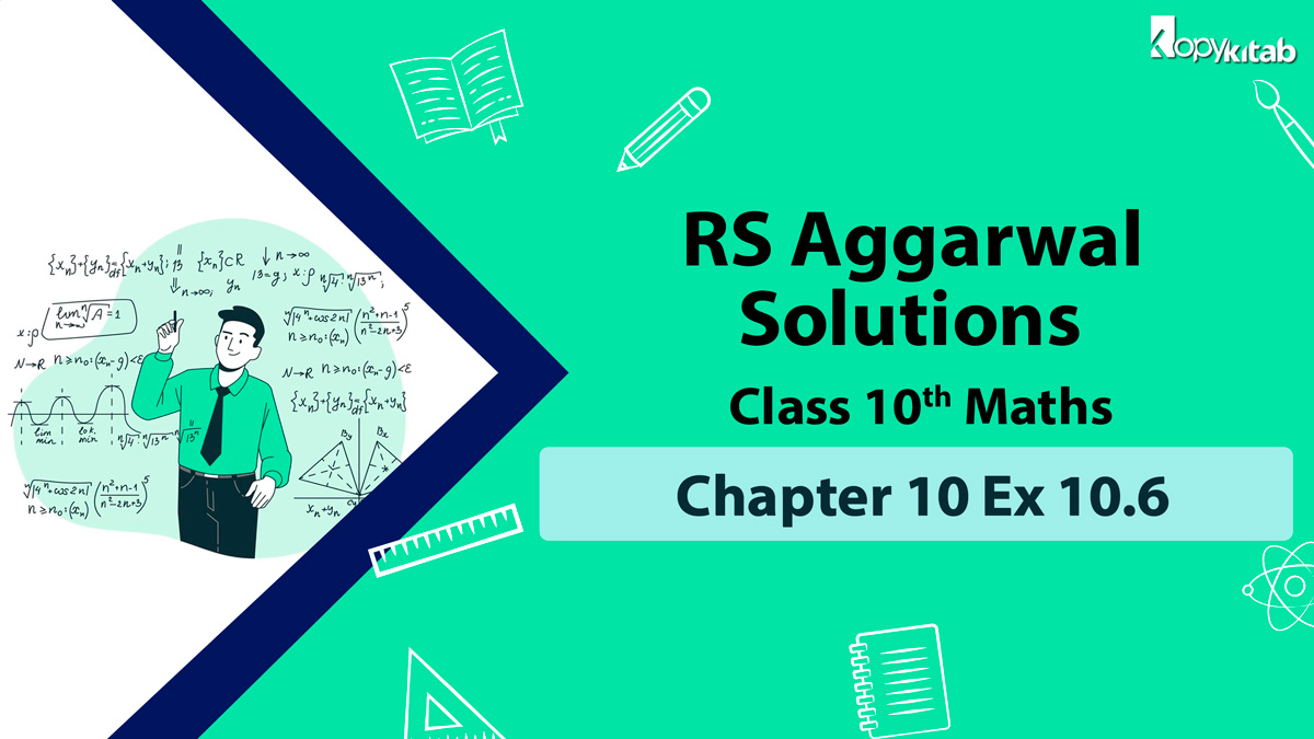 RS Aggarwal Solutions Class 10 Maths Chapter 10 Ex 10.6