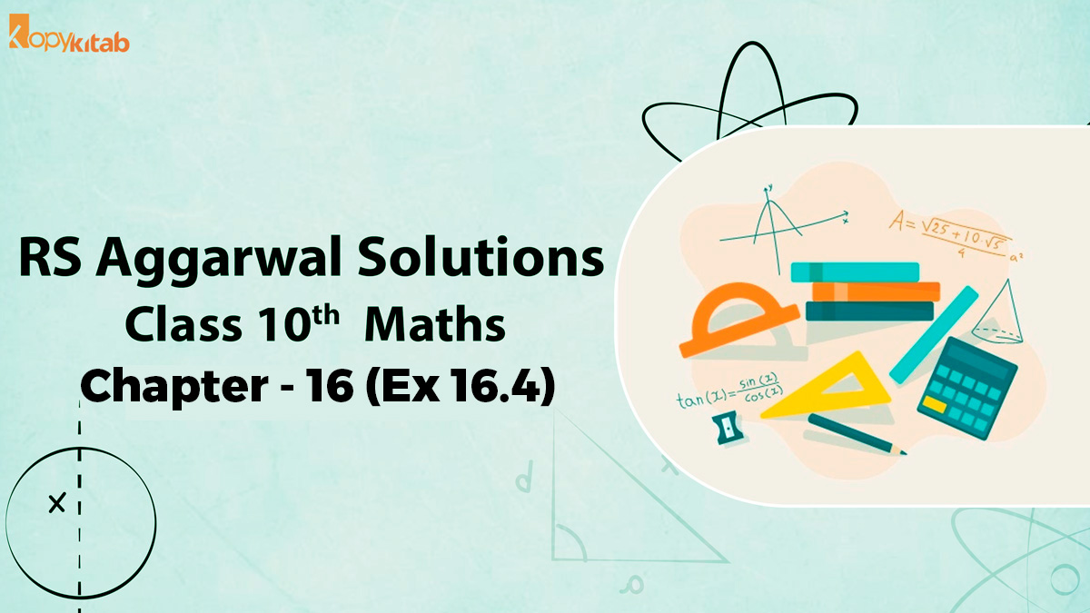 RS Aggarwal Solutions Class 10 Maths Chapter 16 Ex 16.4