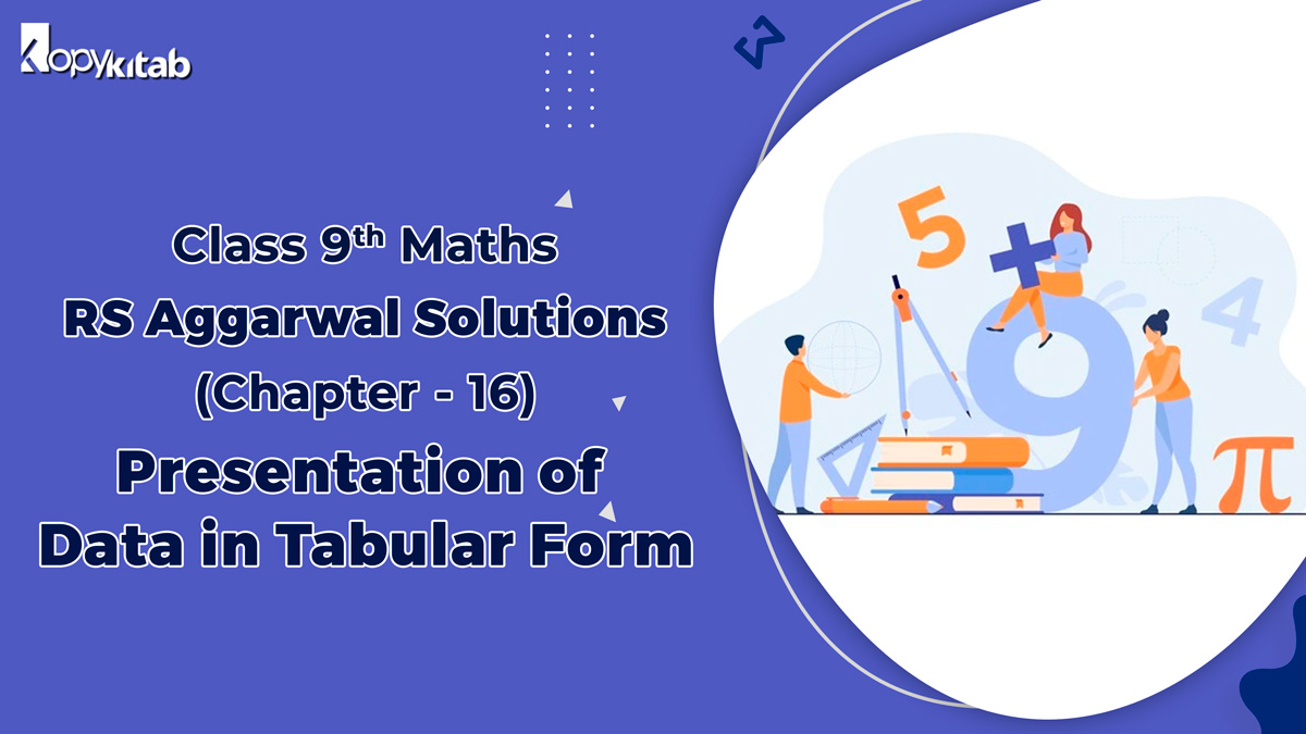 RS Aggarwal Solutions Class 9 Maths Chapter 16 Presentation of Data in Tabular Form