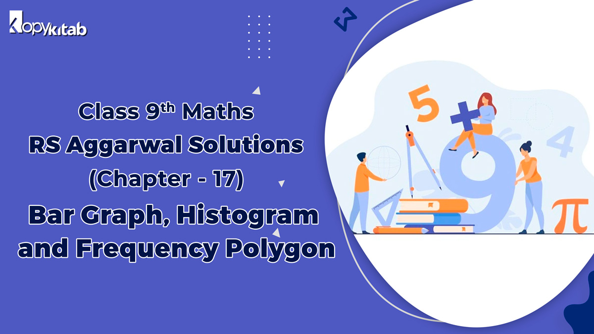 RS Aggarwal Solutions Class 9 Maths Chapter 17 Bar Graph Histogram and Frequency Polygon