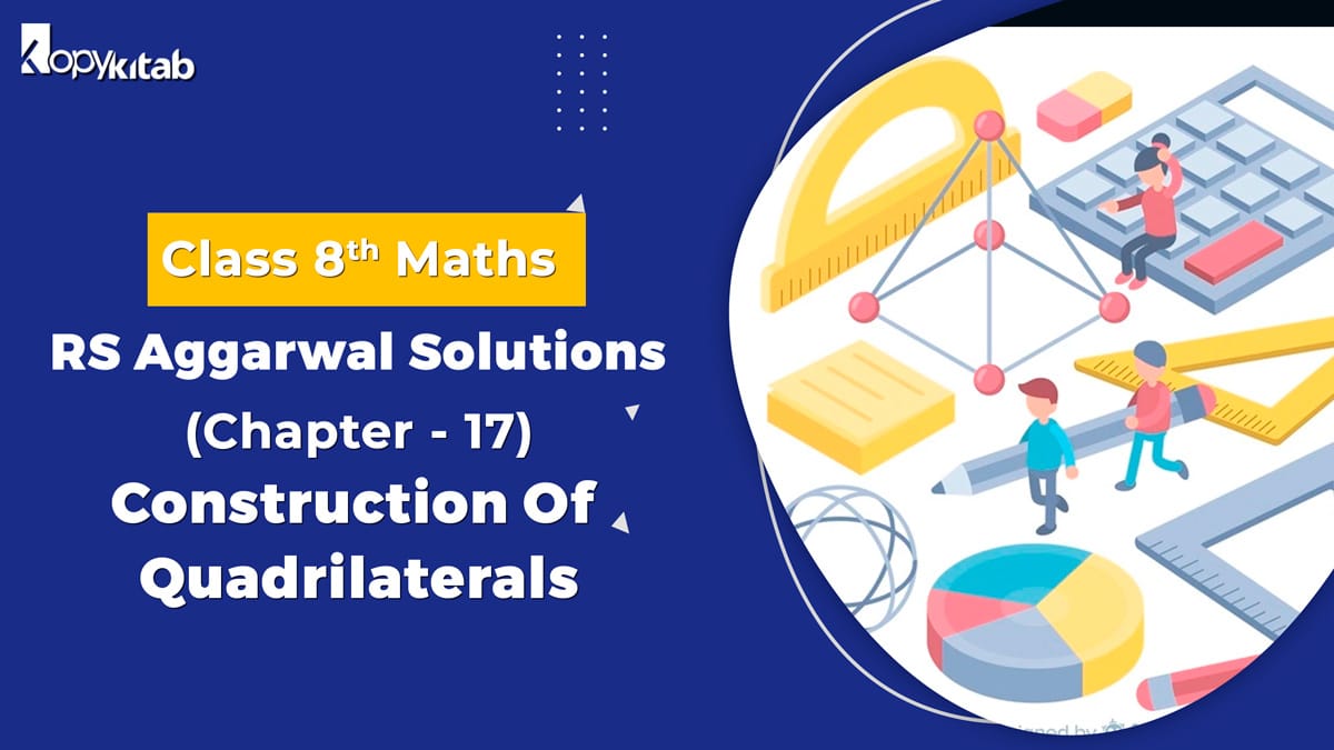 RS Aggarwal Solutions Class 8 Maths Chapter 17 Construction Of Quadrilaterals