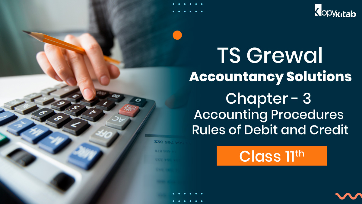TS Grewal Class 11 Accountancy Solutions Chapter 3 - Accounting Procedures - Rules of Debit and Credit