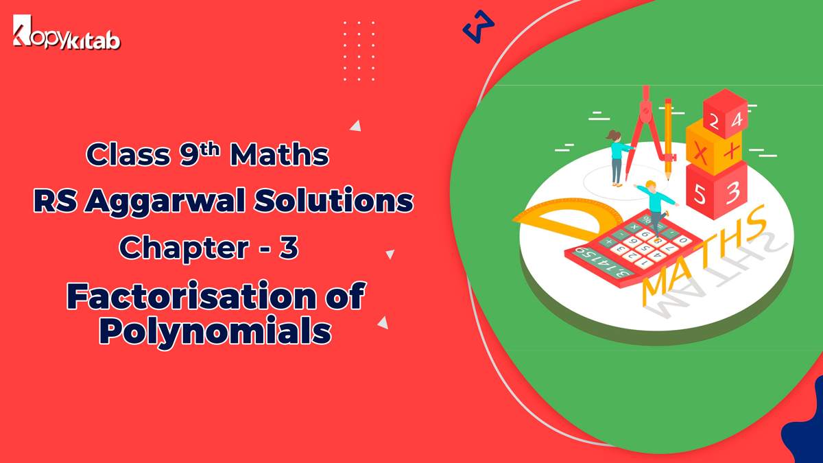 RS Aggarwal Solutions Class 9 Maths Chapter 3 Factorisation of Polynomials
