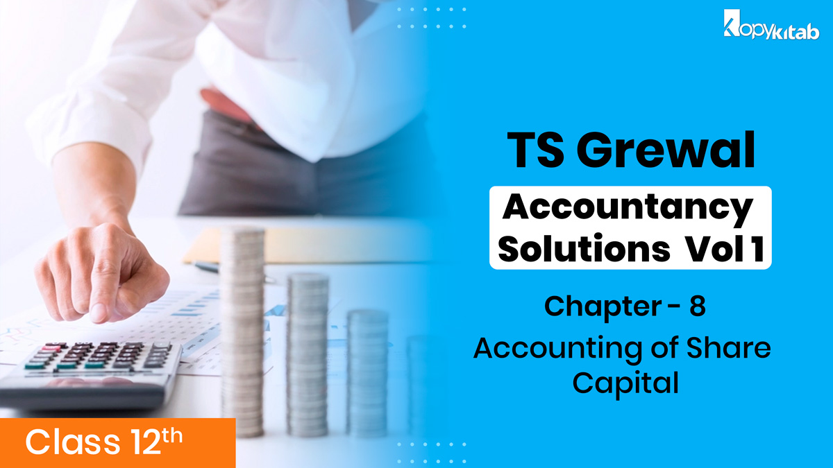 TS Grewal Class 12 Accountancy Solutions Vol 2 Chapter 8 - Accounting for Share Capital