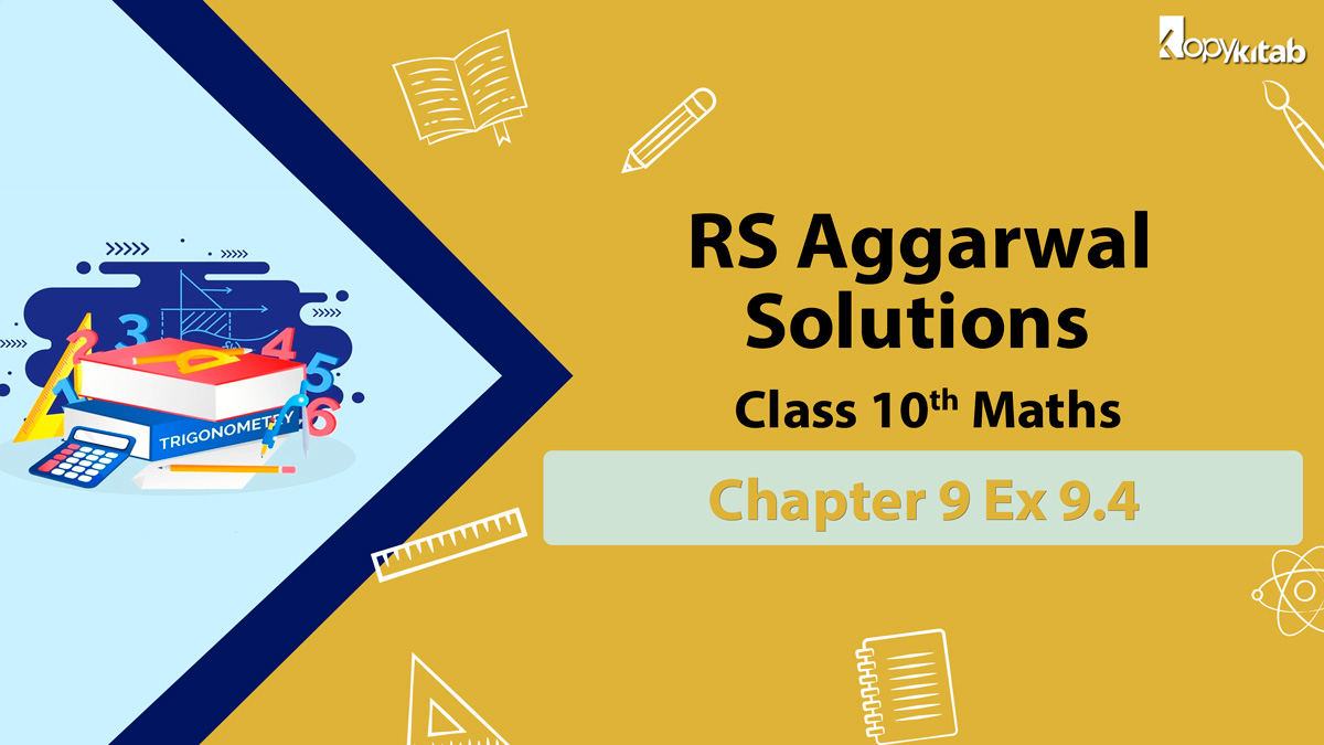 RS Aggarwal Solutions Class 10 Maths Chapter 9 Ex 9.4